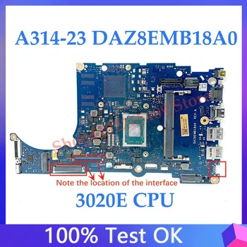 Высококачественная Материнская Плата DAZ8EMB18A0 Для ноутбука Acer Aspier A314-23 A315-23 Материнская Плата С процессором AMD 3020E 100% Полностью Работает Хорошо